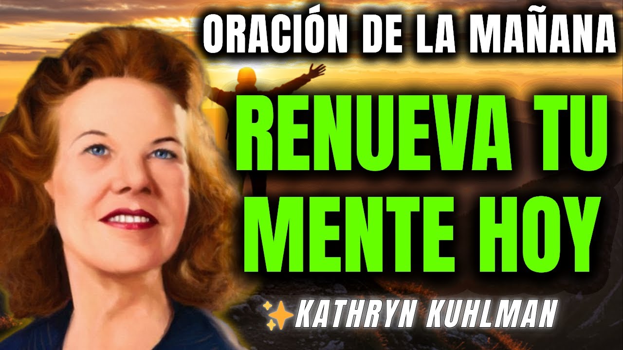 Desafío 7 Días: TRANSFORMA tu mente con esta oración matutina ungida - Kathryn Kuhlman