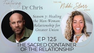 The Dr Nikki Starr Show Ep125: The Sacred Container of The Relationship with Dr Chris
