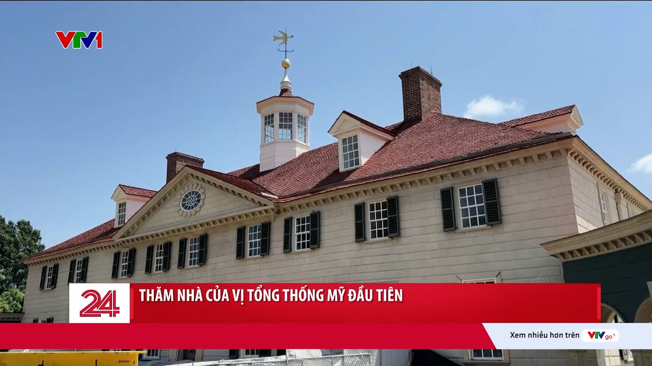 Thăm nhà của George Washington - Tổng thống đầu tiên của nước Mỹ | VTV24 - youtube
