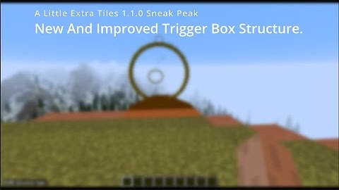 A Little Extra Tiles 1.1.0 Sneak Peak - An Upgrade to the Trigger Box
