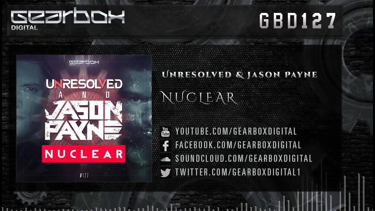 Unresolved & Jason Payne - Nuclear [GBD127]