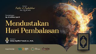Mendustakan Hari Pembalasan | Ustaz Syaiful Yusuf, Lc., M.A. Hafizhahullah