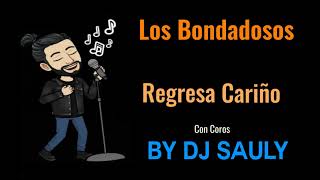 Los Bondadosos - Regresa Cariño (KARAOKE CON COROS)
