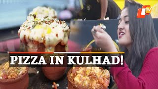 Kulhad Pizza Is The New Choice Of Foodies! | OTV News