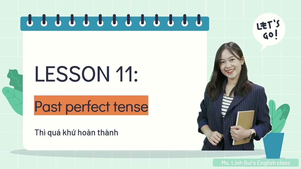 [LESSON 11] Thì Quá khứ hoàn thành: Cách dùng, cấu trúc, dấu hiệu nhận biết | Cô Bùi Linh