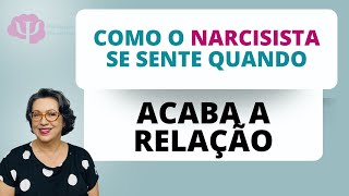 COMO O NARCISISTA DE SENTE QUANDO ACABA A RELAÇÃO