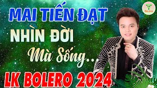 ✅Mai Tiến Đạt - Nhạc Sống Trữ Tình Mới Nhất 2024 ♪♪  Nhìn Đời Mà Sống | Buồn Đứt Ruột Nghe Là Nghiện