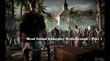 Dead Island Gameplay Walkthrough - Part 1  (Xbox 360/PS3/PC Gameplay)