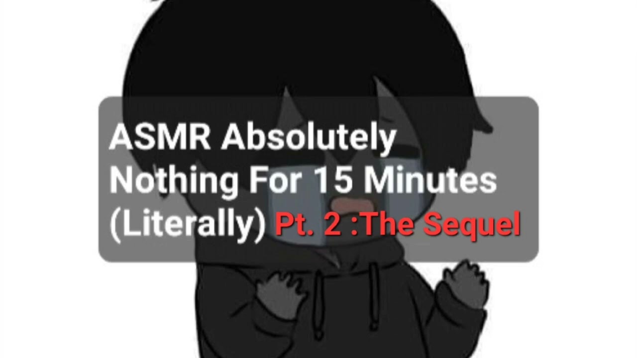 ASMR Absolutely Nothing For 15 Minutes (Literally) Pt.2: The Sequel