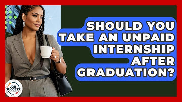 Should You Take An Unpaid Internship After Graduation? - Job Success Network