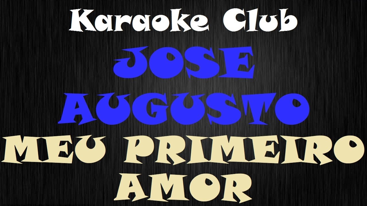 JOSÉ AUGUSTO MEU PRIMEIRO AMOR (NOVA ROUPAGEM) ( KARAOKE ) YouTube