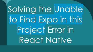 Solving the Unable to Find Expo in this Project Error in React Native