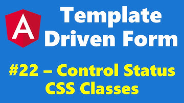 #12.22 - Control Status CSS Classes - Template Driven Form - Angular Series