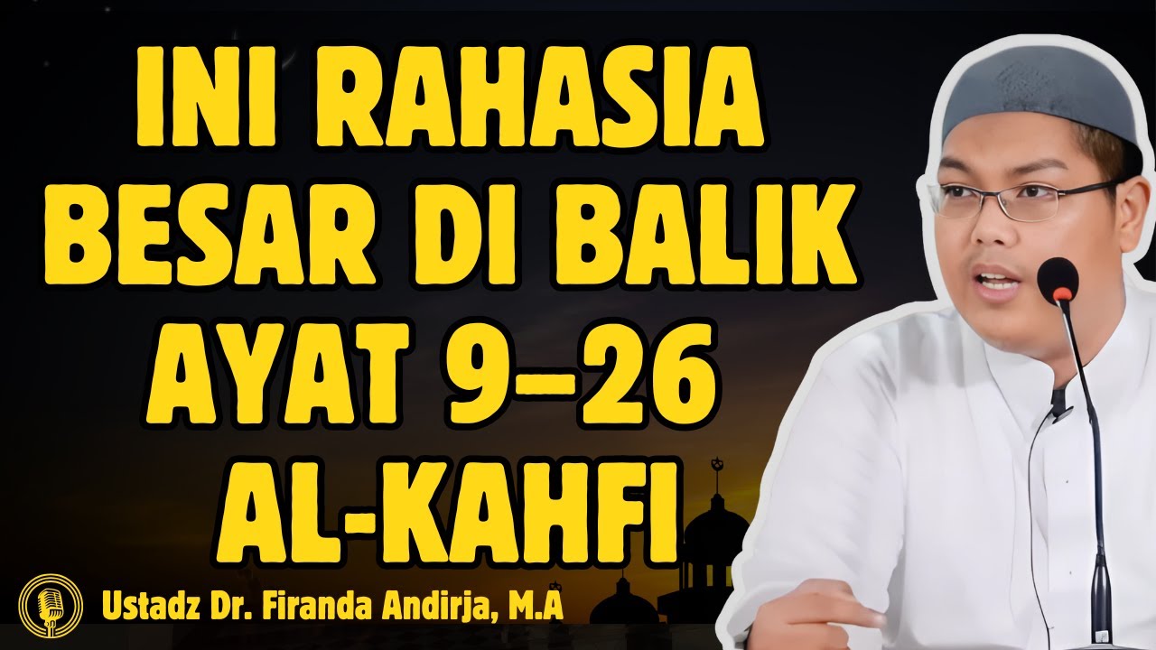 Ini Rahasia Besar di Balik Ayat 9–26 Al-Kahfi yang Banyak Orang Lewatkan - USTADZ Dr FIRANDA ANDIRJA