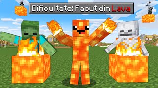 Minecraft dar sunt Facut din Lava...