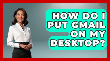 How Do I Put Gmail On My Desktop? - TheEmailToolbox.com