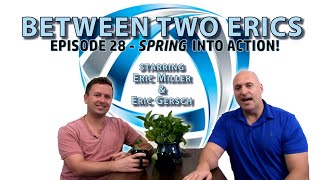 Between Two Erics - Spring Into Action!