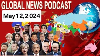 Insights from Around the World: BBC Global News Podcast - May 12, 2024,