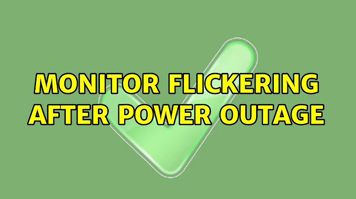 Monitor flickering after power outage