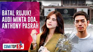 5 Fakta Audi Marissa dan Anthony Xie Batal Rujuk Meski Sempat Tinggal Seatap Lagi | CUMI TOP V
