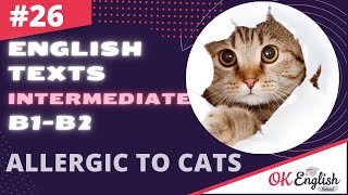 Text 26 ALLERGIC TO CATS 🇺🇸 Английский язык INTERMEDIATE (B1-B2) | Уроки английского языка