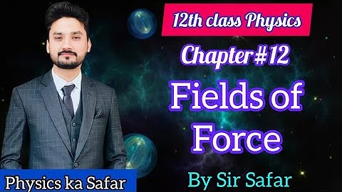 fields of force | class 12 physics | physics ka safar