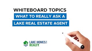 Whiteboard Topics: What To Really Ask A Lake Real Estate Agent
