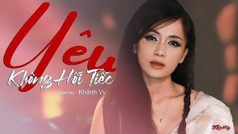 Khánh Vy | Yêu Không Hối Tiếc (MV)
