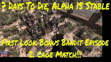 7 Days To Die, Alpha 15 2 First Look Bonus Bandit Episode 2 Cage Match!!!