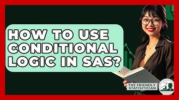 How To Use Conditional Logic In SAS? - The Friendly Statistician
