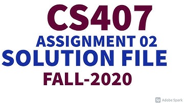 CS407 Assignment 2 Solution Fall 2020 by Tech Solo Soft || CS407 Assignment 2 100% Correct Solution.