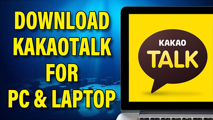 Hướng dẫn cài đặt kakaotalk cho pc năm 2024