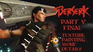 Berserk Guts creation in Blender. Part V Final - texture painting, more details. Timelapse