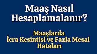 Bordrolu Maaş Hesaplama Nasıl Yapılır? Maaşlarda İcra Kesintisi Ve Fazla Mesai Hataları
