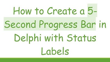 How to Create a 5-Second Progress Bar in Delphi with Status Labels