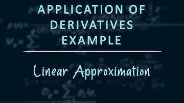 Applications of Derivatives: Example - Linear Approximation