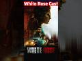 White rose movie actors name  white rose movie cast name  white rose cast  actor real name