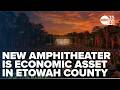 Leaders say new amphitheater is economic asset for Etowah County