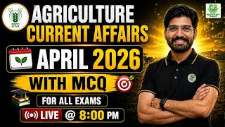 April 2026 Agriculture Current Affairs | ICAR JRF SRF 2026 Special | Live @ 8 PM