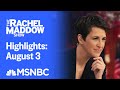 Watch Rachel Maddow Highlights: August 3 | MSNBC