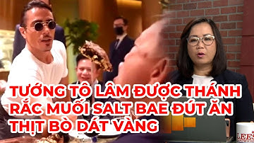 Cà Phê Sáng Phần 3 (11-05-21) Tướng Tô Lâm được thánh rắc muối Salt Bae đút ăn thịt bò dát vàng