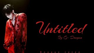 G-DRAGON – Untitled 2014 (무제(無題)) Lirik dan terjemahan [Han/Rom/Eng/Ina]