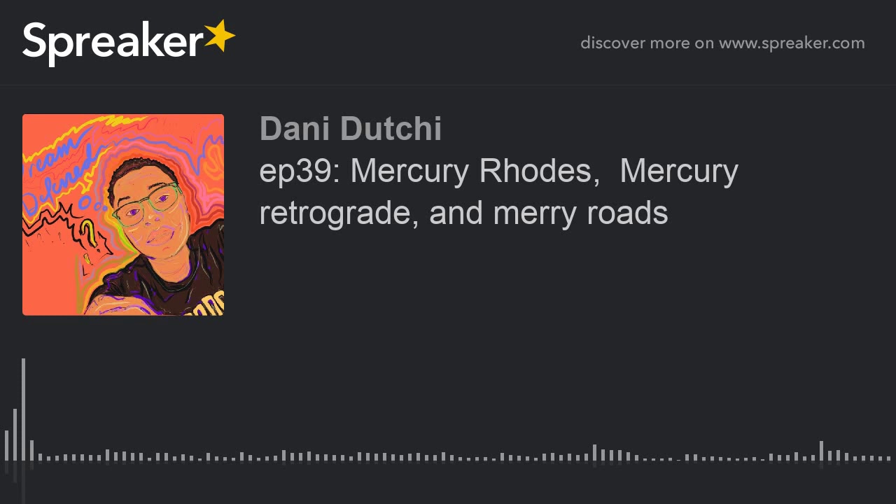ep39: Mercury Rhodes,  Mercury retrograde, and merry roads (part 1 of 3)