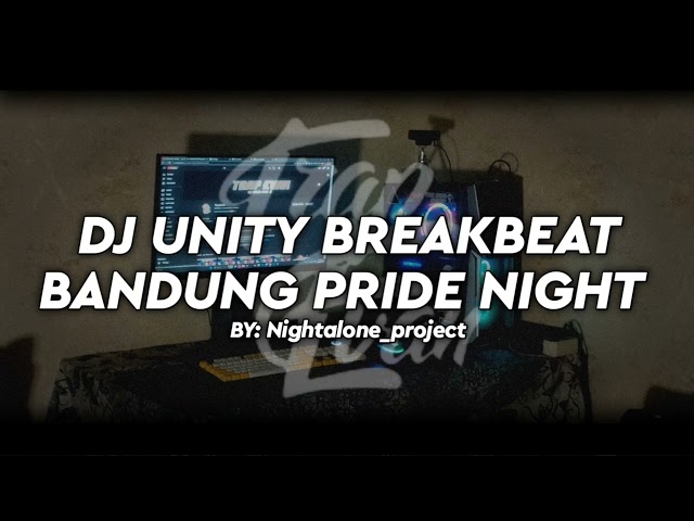 DJ UNITY BREAKBEAT BANDUNG PRIDE NIGHTALONE PROJECT SOUND SIOVAC PROJECT FULL BASS VIRAL TIKTOK 2023 class=