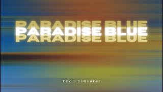 Kaan Simseker - Paradise Blue Official Audio