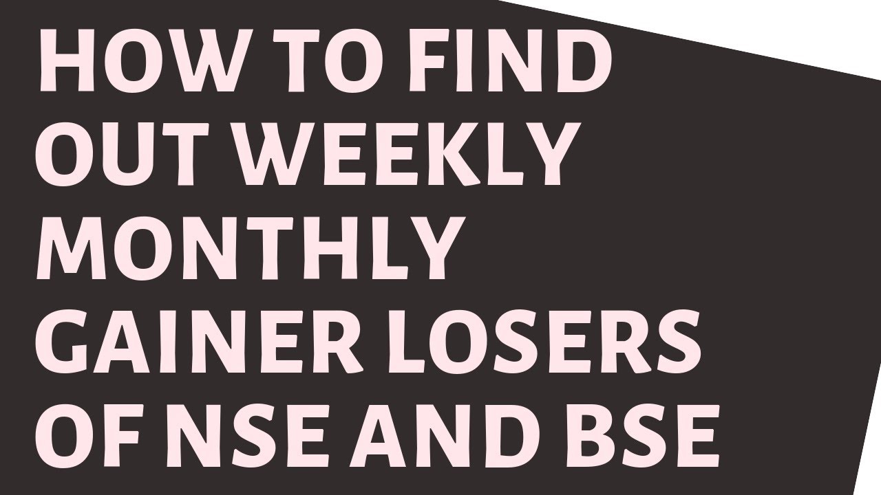 How To Find Out Weekly Monthly Gainer Losers Of Nse And Bse