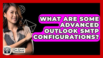 What Are Some Advanced Outlook SMTP Configurations? - TheEmailToolbox.com