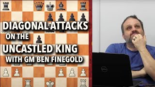 Diagonal Attacks on the Uncastled King with GM Ben Finegold