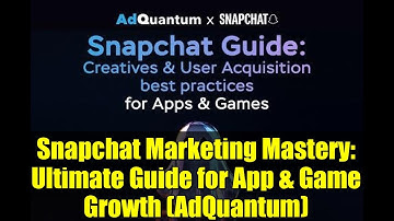Snapchat Marketing Mastery: Ultimate Guide for App & Game Growth (AdQuantum)
