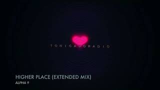 Higher Place - Alpha 9 #tonigadoradio #favorites